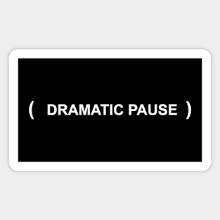 Dramatic Pause Magnet